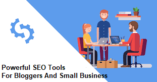 Powerful SEO Tools For Bloggers And Small Business
